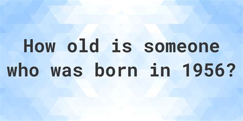 born 1956 how old am i|More.